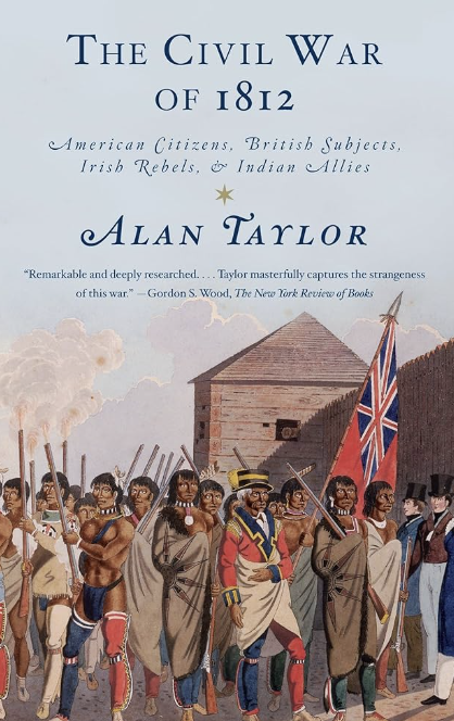 The Civil War of 1812: American Citizens, British Subjects, Irish Rebels, & Indian Allies