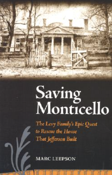 Saving Monticello: The Levy Family's Epic Quest to Rescue the House That Jefferson Built