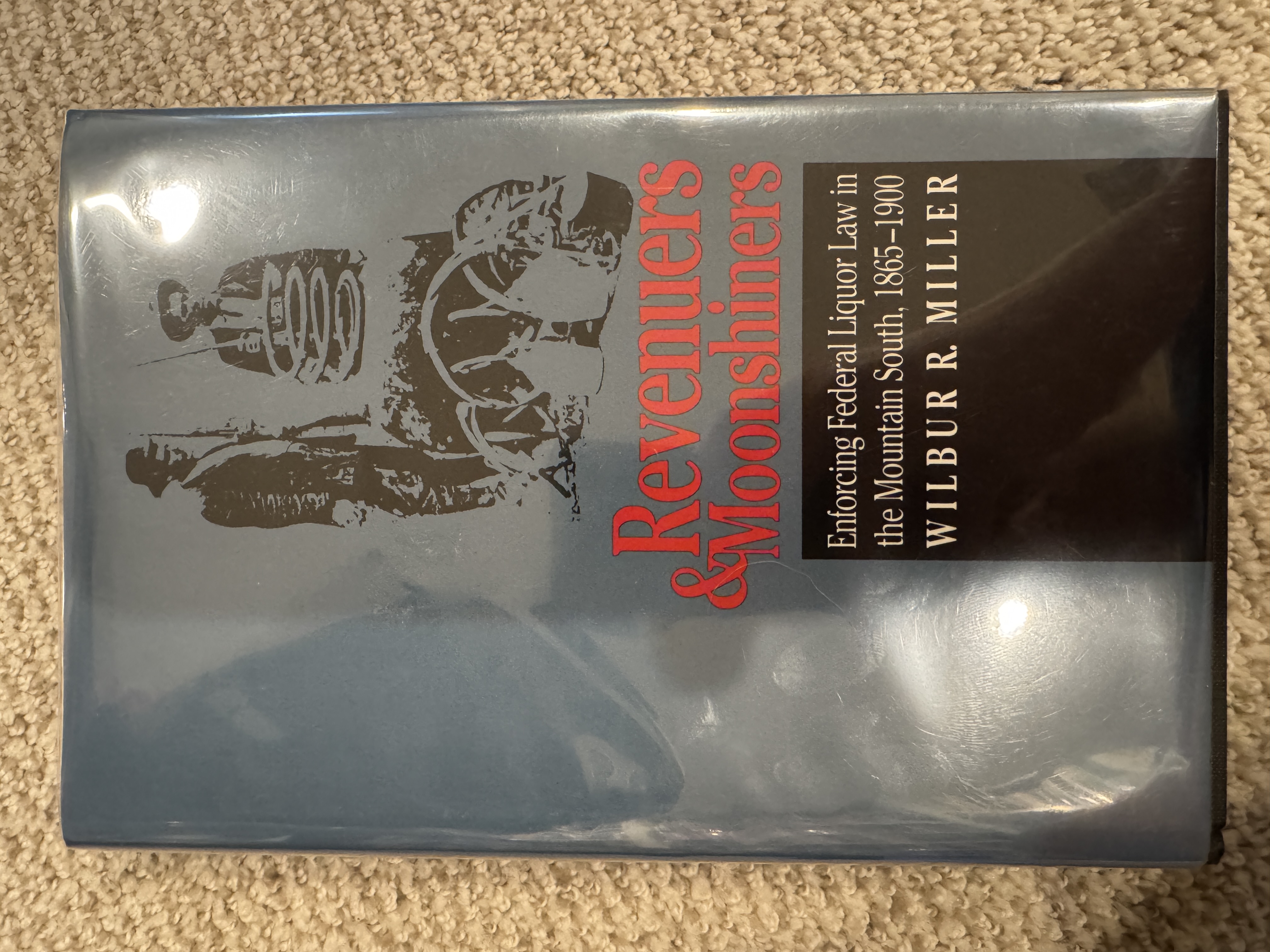 Revenuers & Moonshiners Enforcing Federal Liquor Law in the Mountain South, 1865-1900
