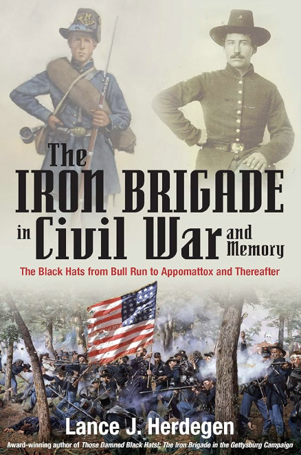 The Iron Brigade in Civil War and Memory: The Black Hats from Bull Run to Appomattox and Thereafter