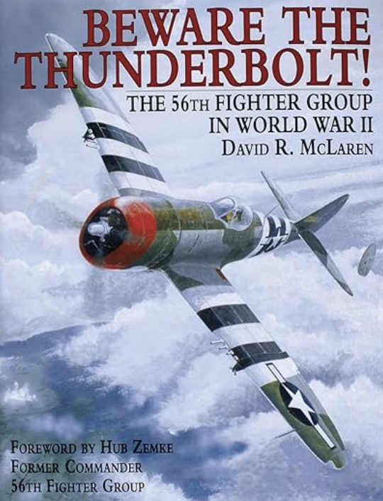 Image for Beware the Thunderbolt: The 56th Fighter Group in World War II Beware the Thunderbolt: The 56th Fighter Group in World War II