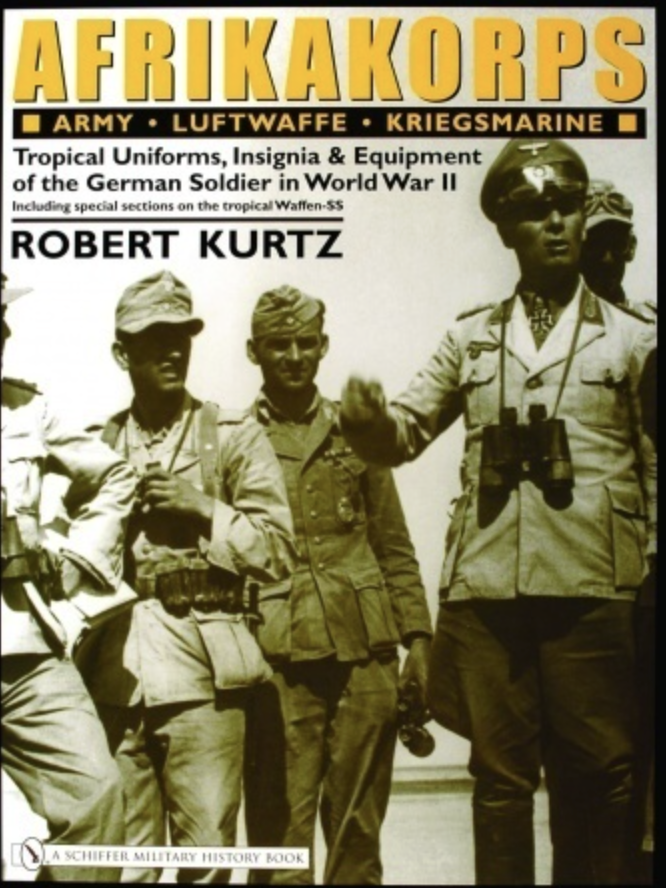 Afrikakorps: Army Luftwaffe Kriegsmarine Tropical Uniforms, Insignia & Equipment of the German Soldier in World War II