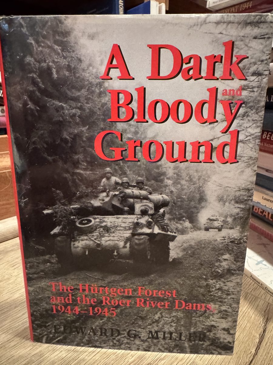 A Dark and Bloody Ground: The Hrtgen Forest and the Roer River Dams, 19441945