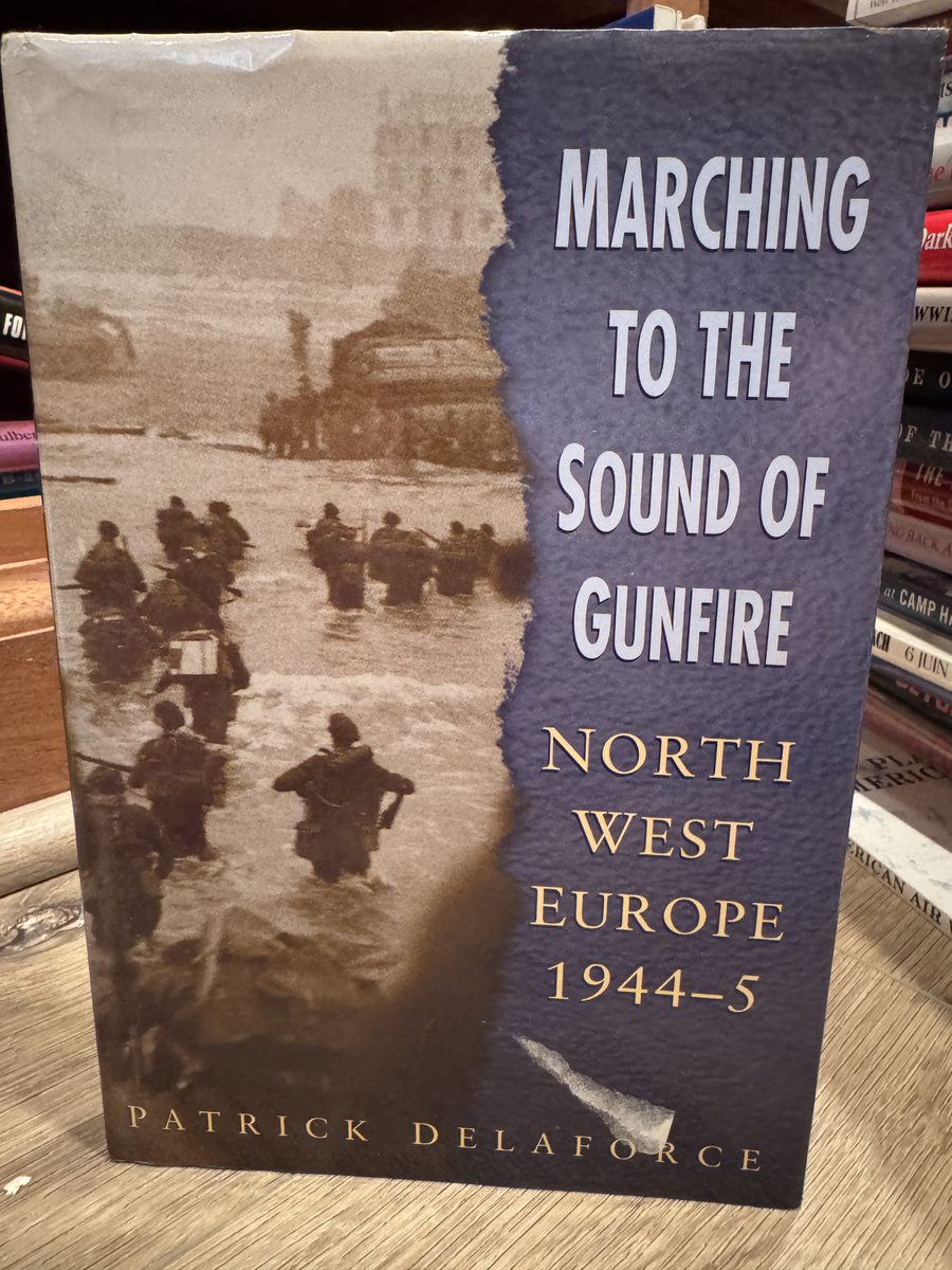 Image for Marching to the Sound of Gunfire: North West Europe 19445 Marching to the Sound of Gunfire: North West Europe 19445