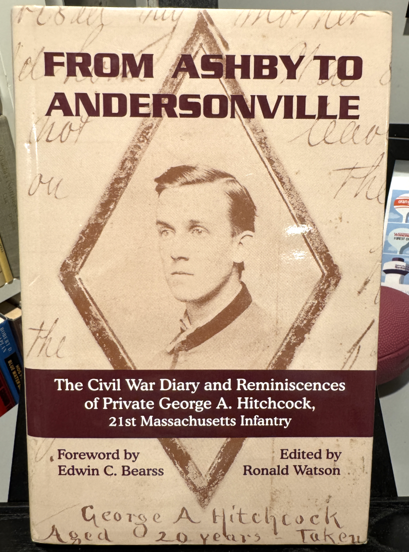 From Ashby to Andersonville: The Civil War Diary and Reminiscences of Private George A. Hitchcock, 21st Massachusetts Infantry