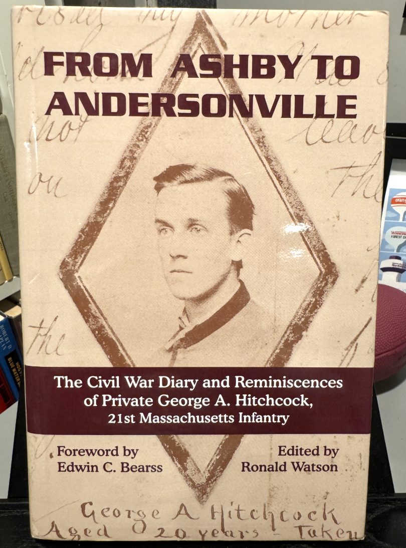 From Ashby to Andersonville: The Civil War Diary and Reminiscences of Private George A. Hitchcock, 21st Massachusetts Infantry