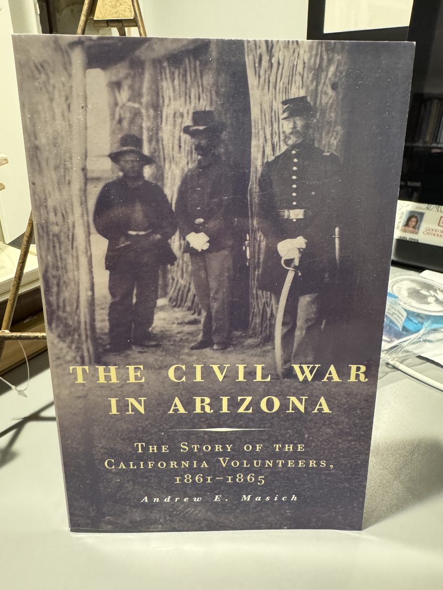 The Civil War In Arizona: The Story of the California Volunteers, 1861-1865
