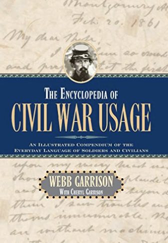 Image for The Encyclopedia of Civil War Usage: An Illustrated Compendium of the Everyday Language of Soldiers and Civilians The Encyclopedia of Civil War Usage: An Illustrated Compendium of the Everyday Language of Soldiers and Civilians