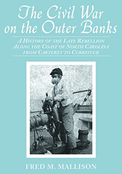 The Civil War on the Outer Banks: A History of the Late Rebellion Along the Coast of North Carolina from Carteret to Currituck