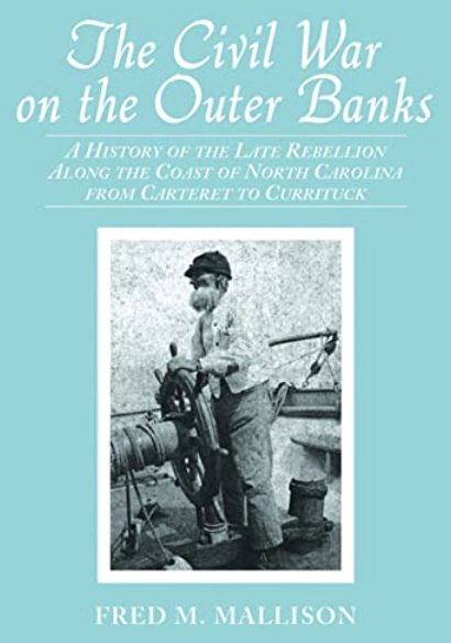 The Civil War on the Outer Banks: A History of the Late Rebellion Along the Coast of North Carolina from Carteret to Currituck