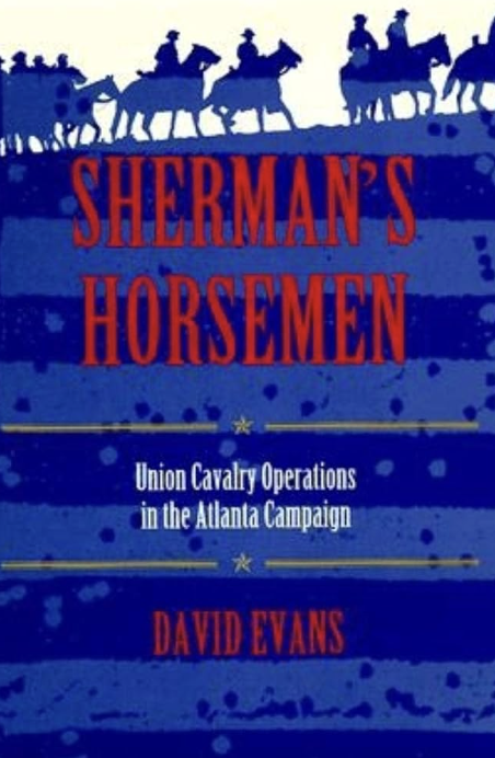 Sherman's Horsemen: Union Cavalry Operations in the Atlanta Campaign