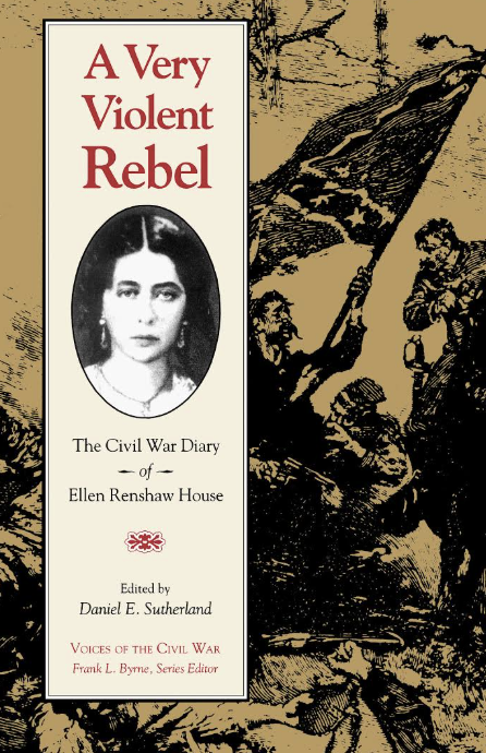 Image for A Very Violent Rebel: The Civil War Diary of Ellen Renshaw House A Very Violent Rebel: The Civil War Diary of Ellen Renshaw House