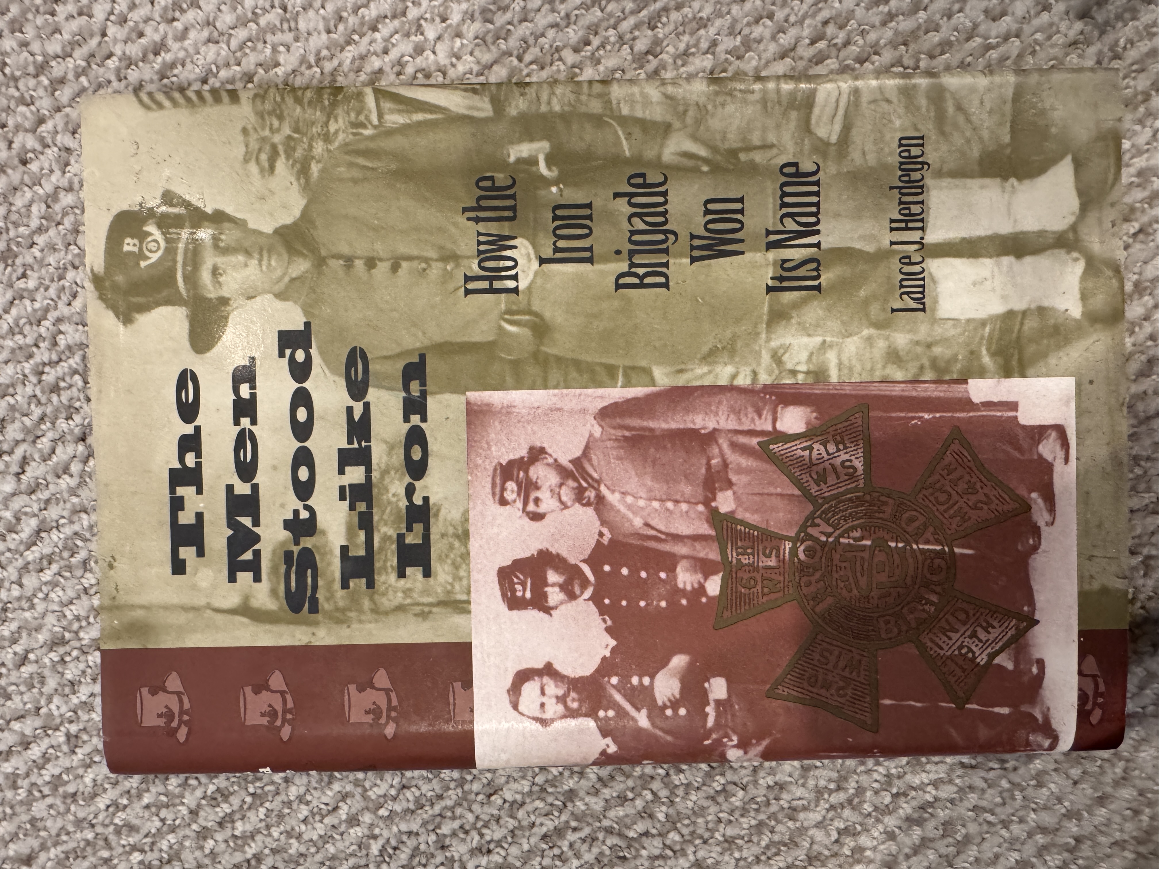 The Men Stood Like Iron: How the Iron Brigade Won Its Name