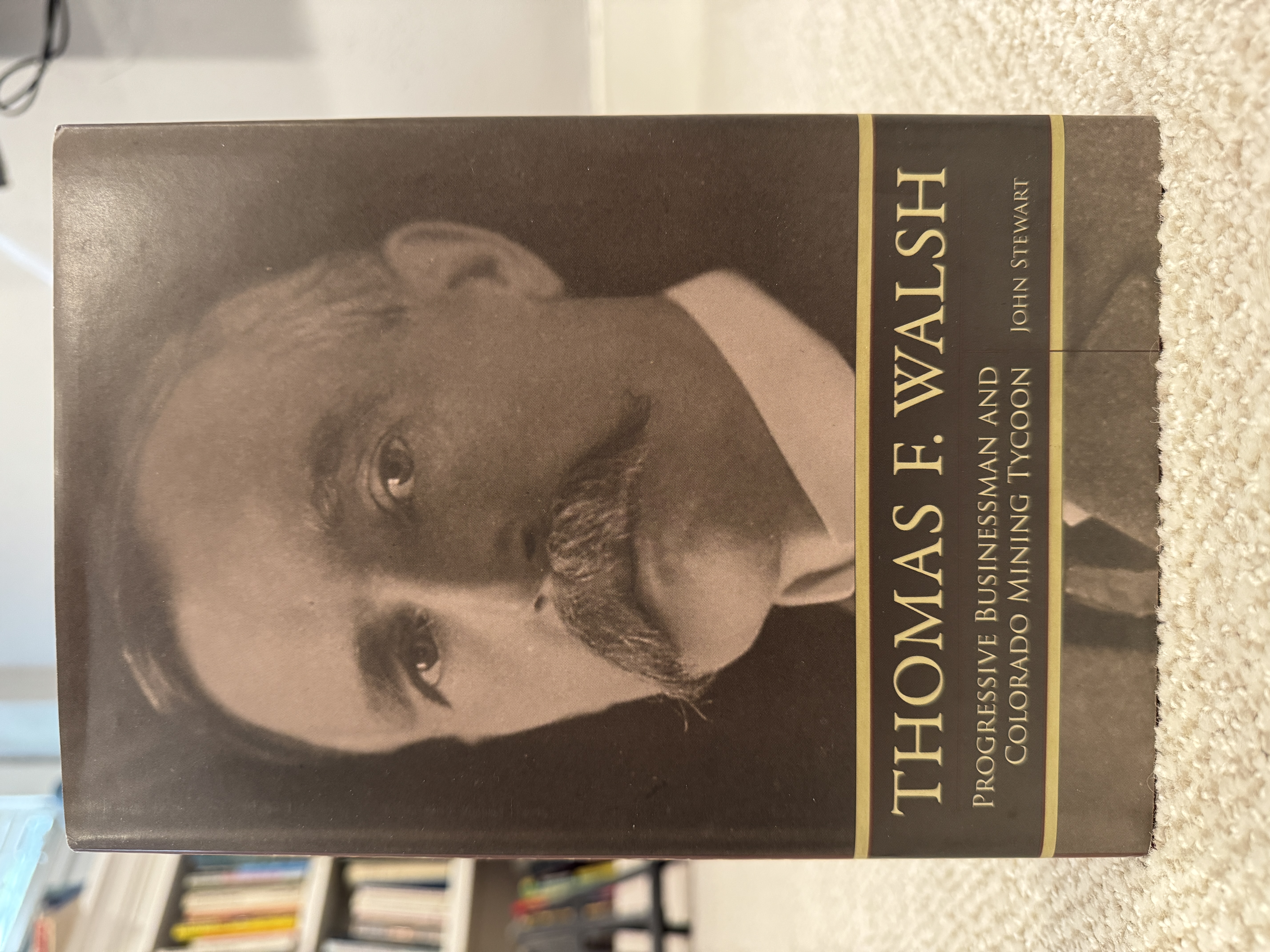 Thomas F. Walsh: Progressive Businessman And Colorado Mining Tycoon