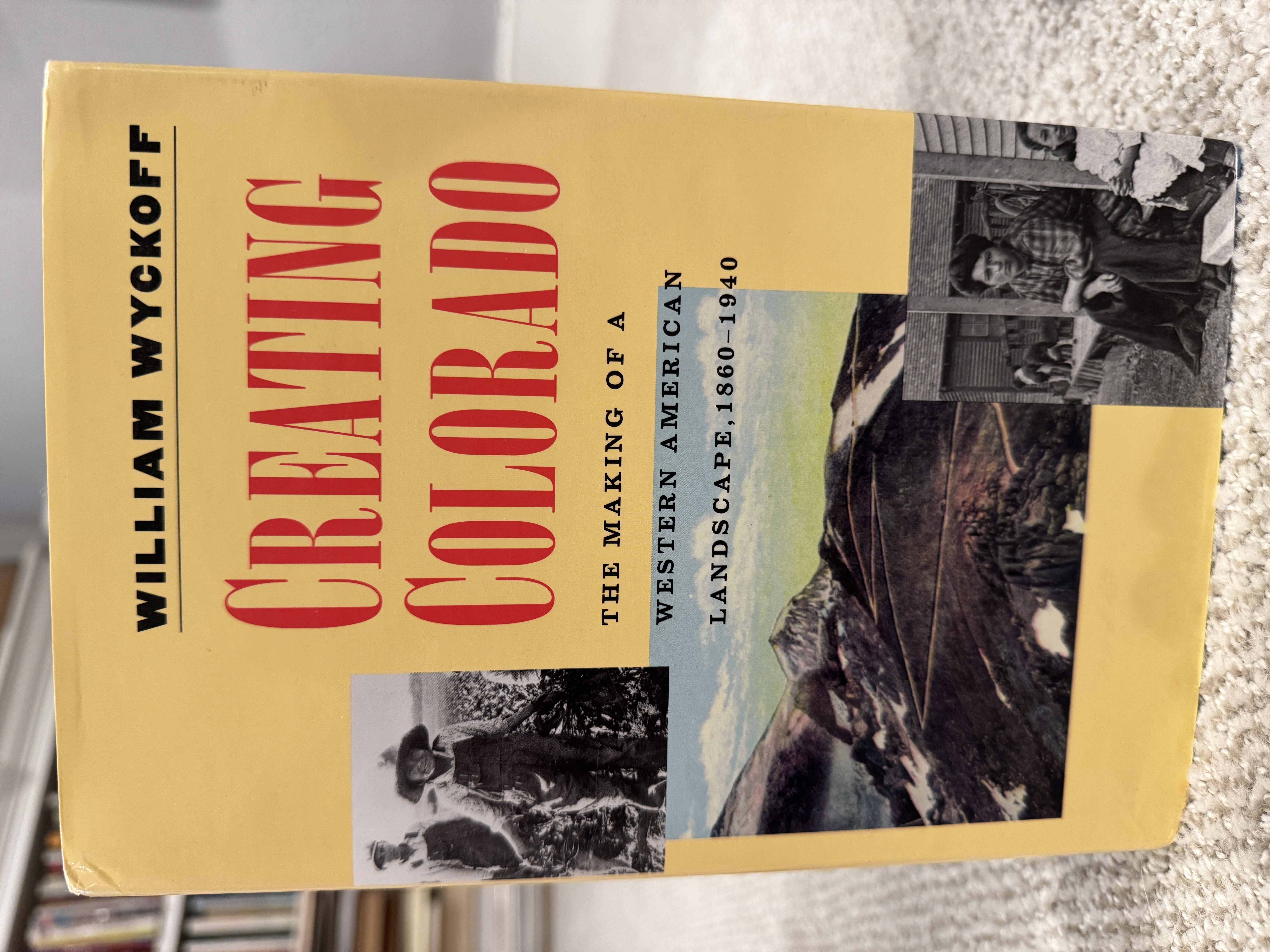 Creating Colorado: The Making of a Western American Landscape, 1860-1940