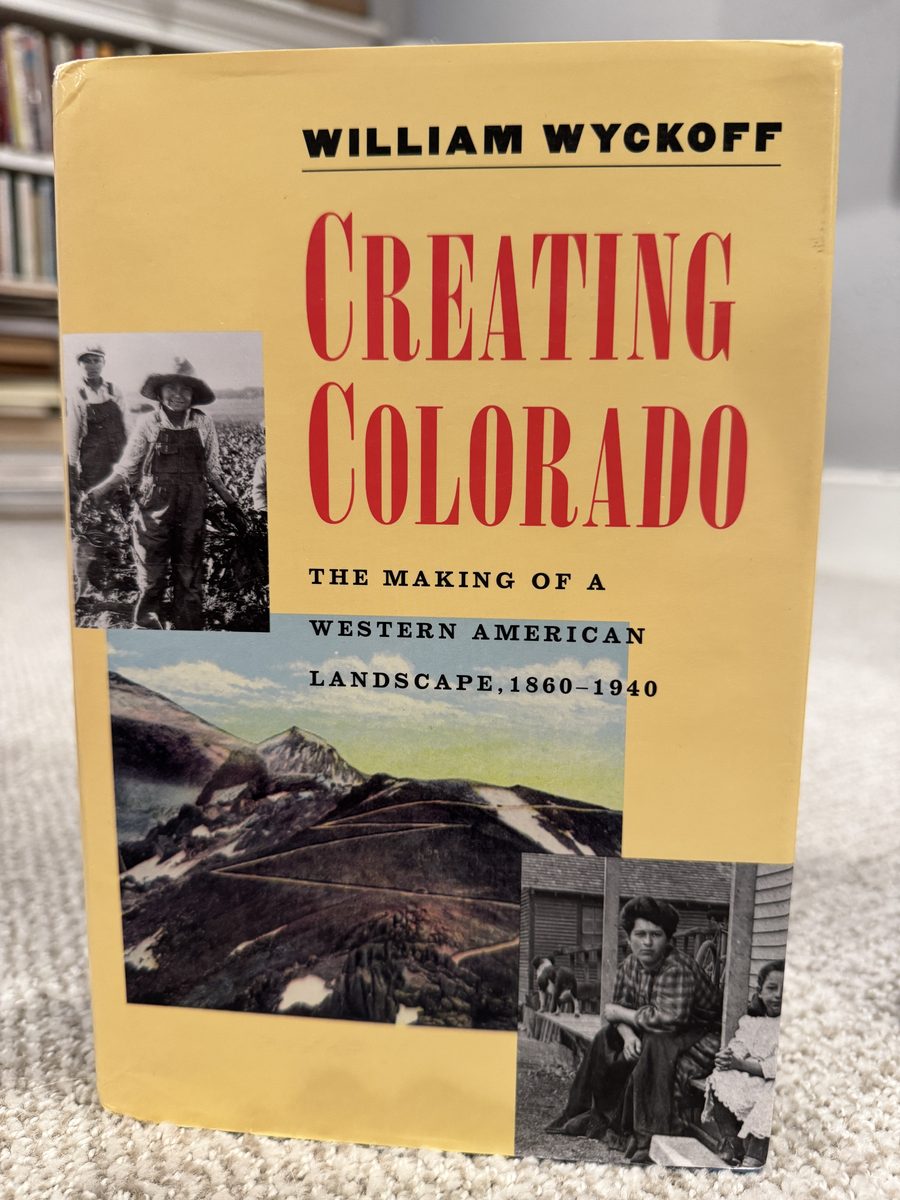Creating Colorado: The Making of a Western American Landscape, 1860-1940