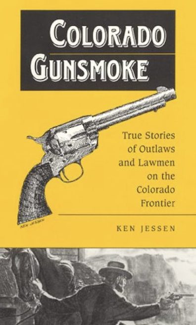 Colorado Gunsmoke: True Stories of Outlaws and Lawmen on the Colorado Frontier