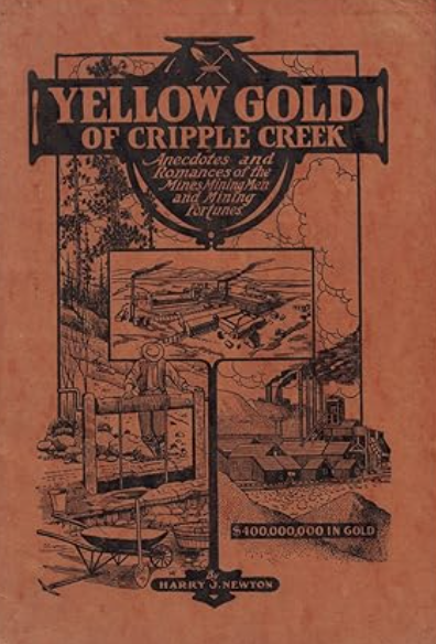 Yellow Gold Of Cripple Creek: Anecdotes and Romances of the Mines, Mining Men, and Mining Fortunes