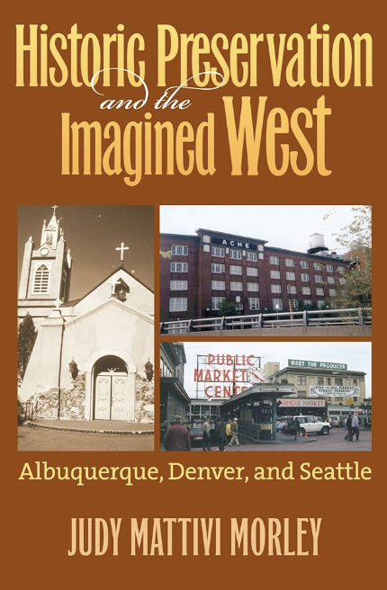 Historic Preservation and the Imagined West: Albuquerque, Denver and Seattle