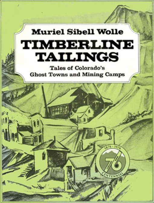 Timberline Tailings: Tales of Colorado's Ghost Towns and Mining Camps