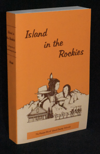 Island in the Rockies: The Pioneer Era of Grand County, Colorado