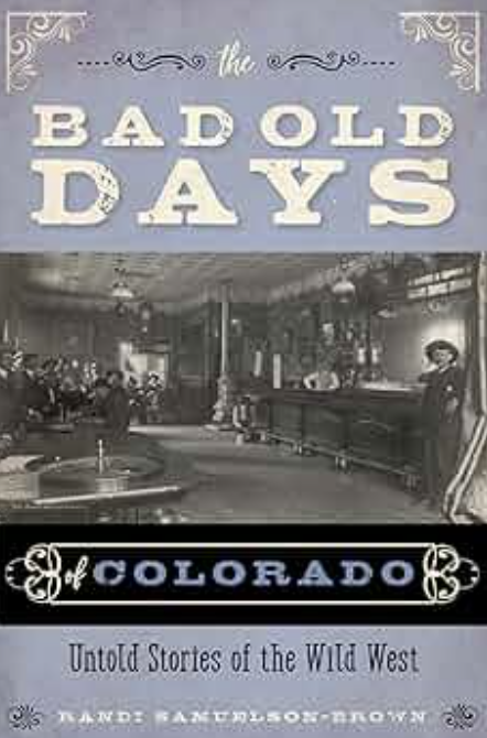 The Bad Old Days Colorado: Untold Stories of the Wild West [Signed]