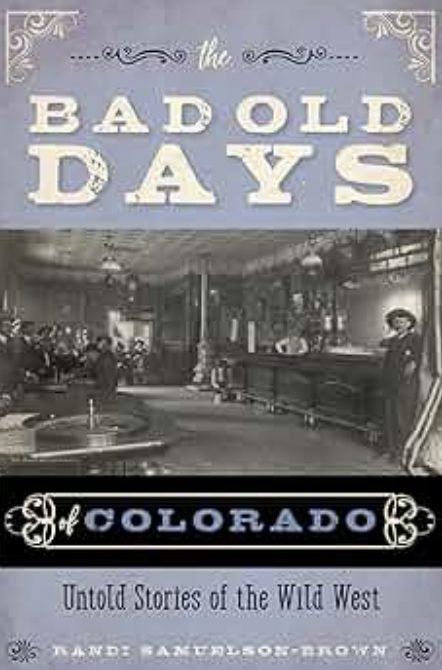 The Bad Old Days Colorado: Untold Stories of the Wild West [Signed]