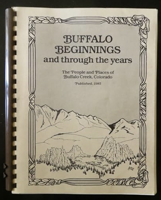 Buffalo Beginnings and through the years: The People and Places of Buffalo Creek, Colorado [Signed]