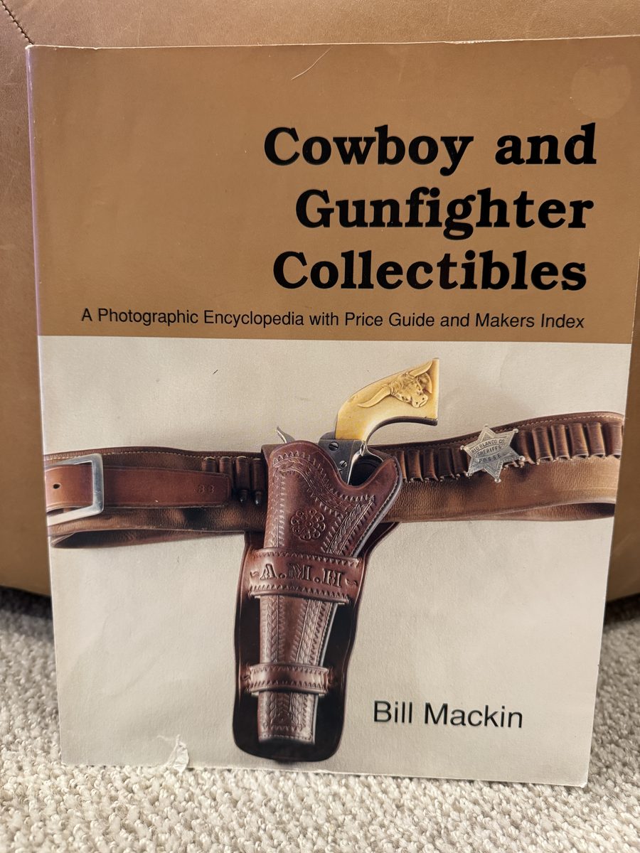 Cowboy and Gunfighter Collectibles: A Photographic Encylopedia with Price Guide and Makers Index