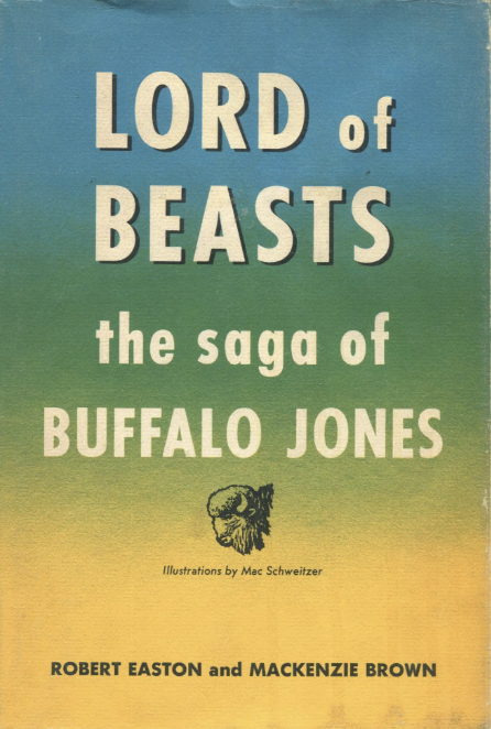 Lord of Beasts the Saga of Buffalo Jones