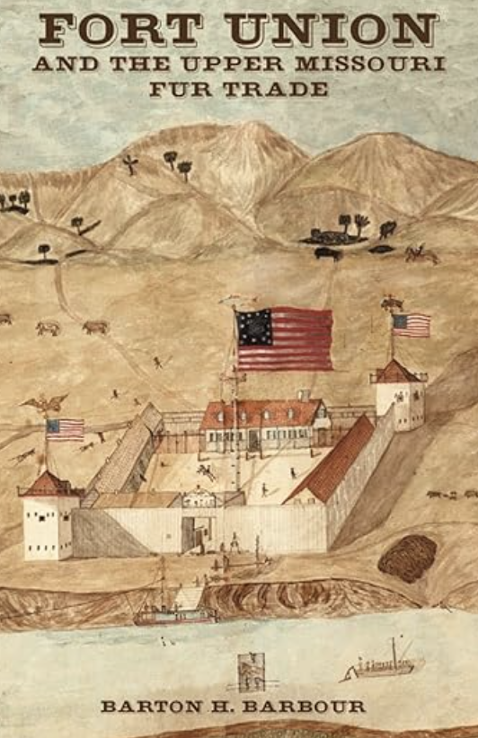 Fort Union And The Upper Missouri Fur Trade