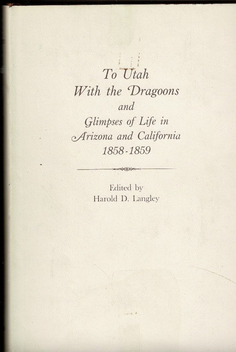 To Utah With the Dragoons: Glimpses of Life in Arizona and California 1858-1859