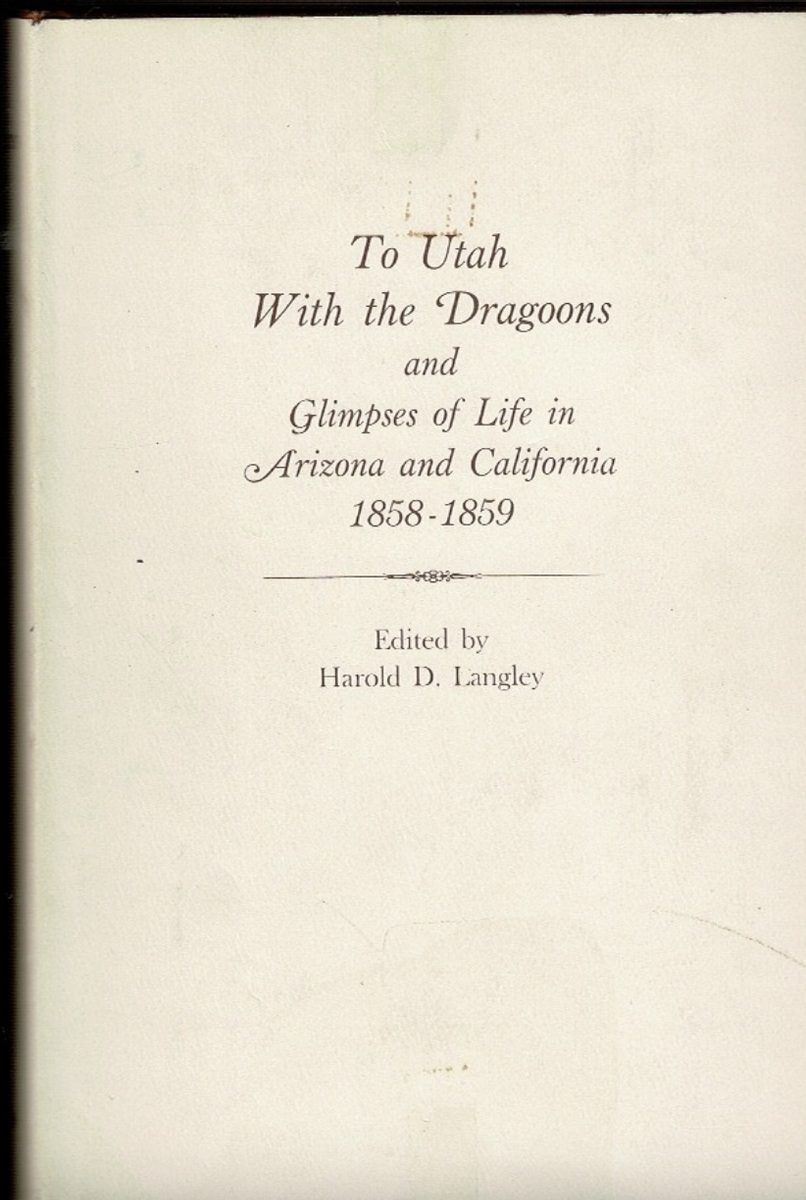 To Utah With the Dragoons: Glimpses of Life in Arizona and California 1858-1859