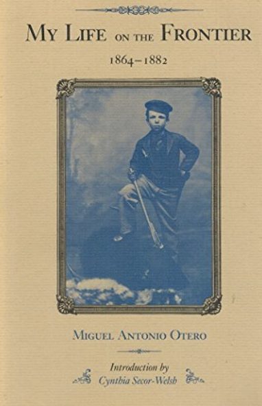 My Life on the Frontier 1864 - 1882