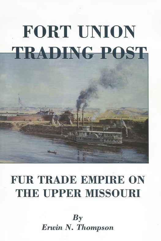 Fort Union Trading Post: Fur Trade Empire On The Upper Missouri
