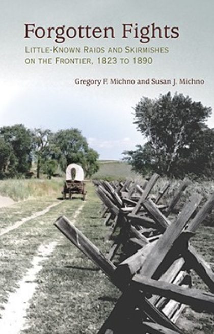 Forgotten Fights: Little-Known Raids and Skirmishes on the Frontier, 1823 to 1890