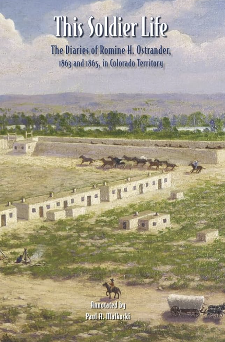 This Soldier Life The Diaries of Romine H. Ostrander, 1863 and 1865, in Colorado Territory