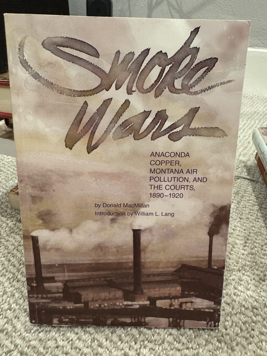 Smoke Wars: Anaconda Copper, Montana Air Polluion, And the Courts 1890-1920