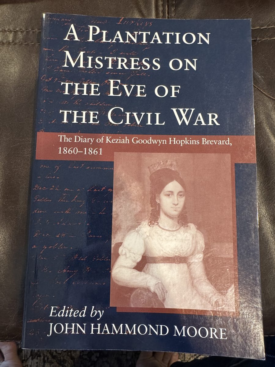 Image for A Plantation Mistress on the Eve of the Civil War: The Diary of Keziah Goodwyn Hopkins Brevard, 1860-1861 A Plantation Mistress on the Eve of the Civil War: The Diary of Keziah Goodwyn Hopkins Brevard, 1860-1861
