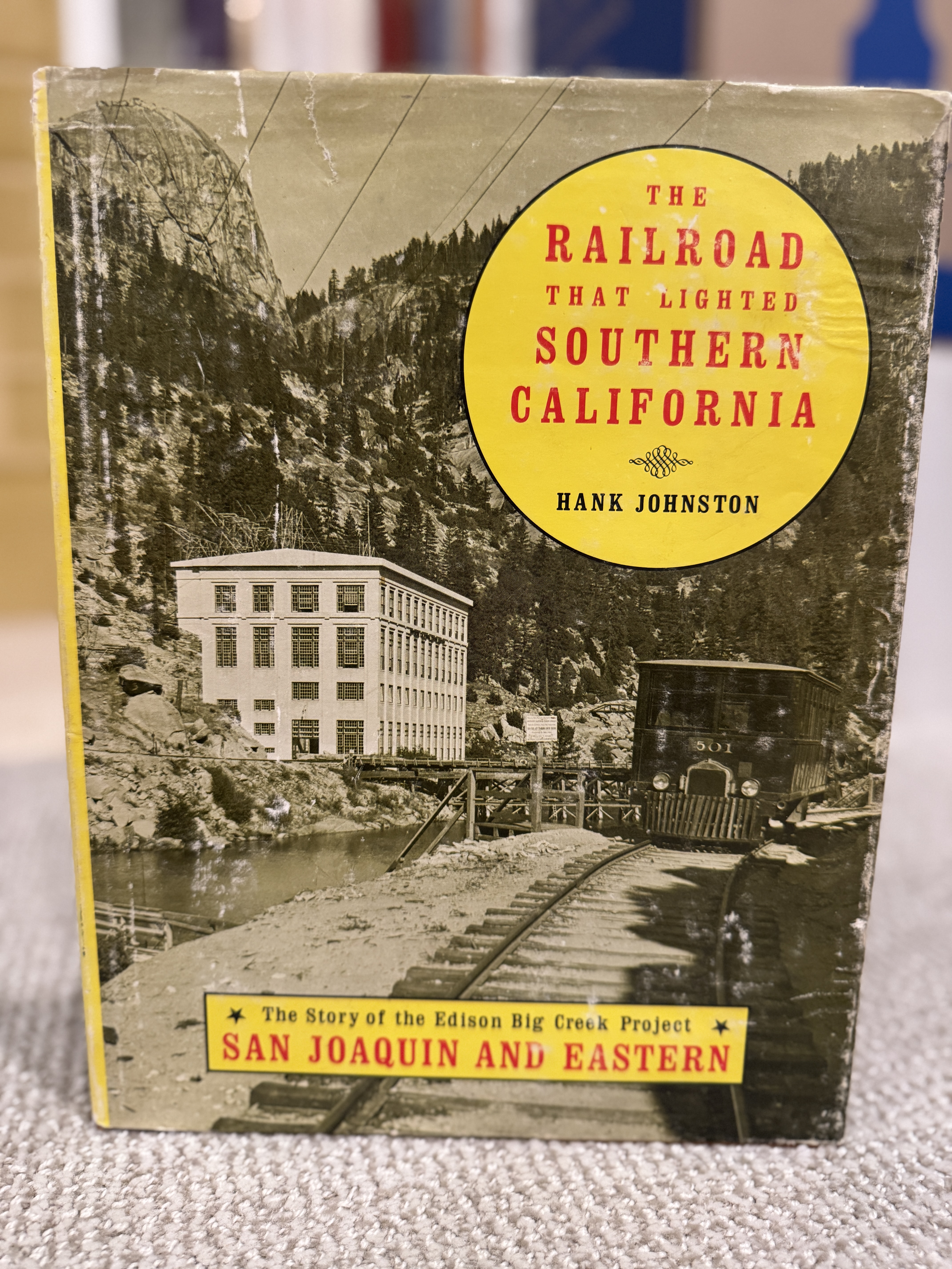 The Railroad That Lighted Southern California: The Story of the Edison Big Creek Project - San Joaquin and Eastern