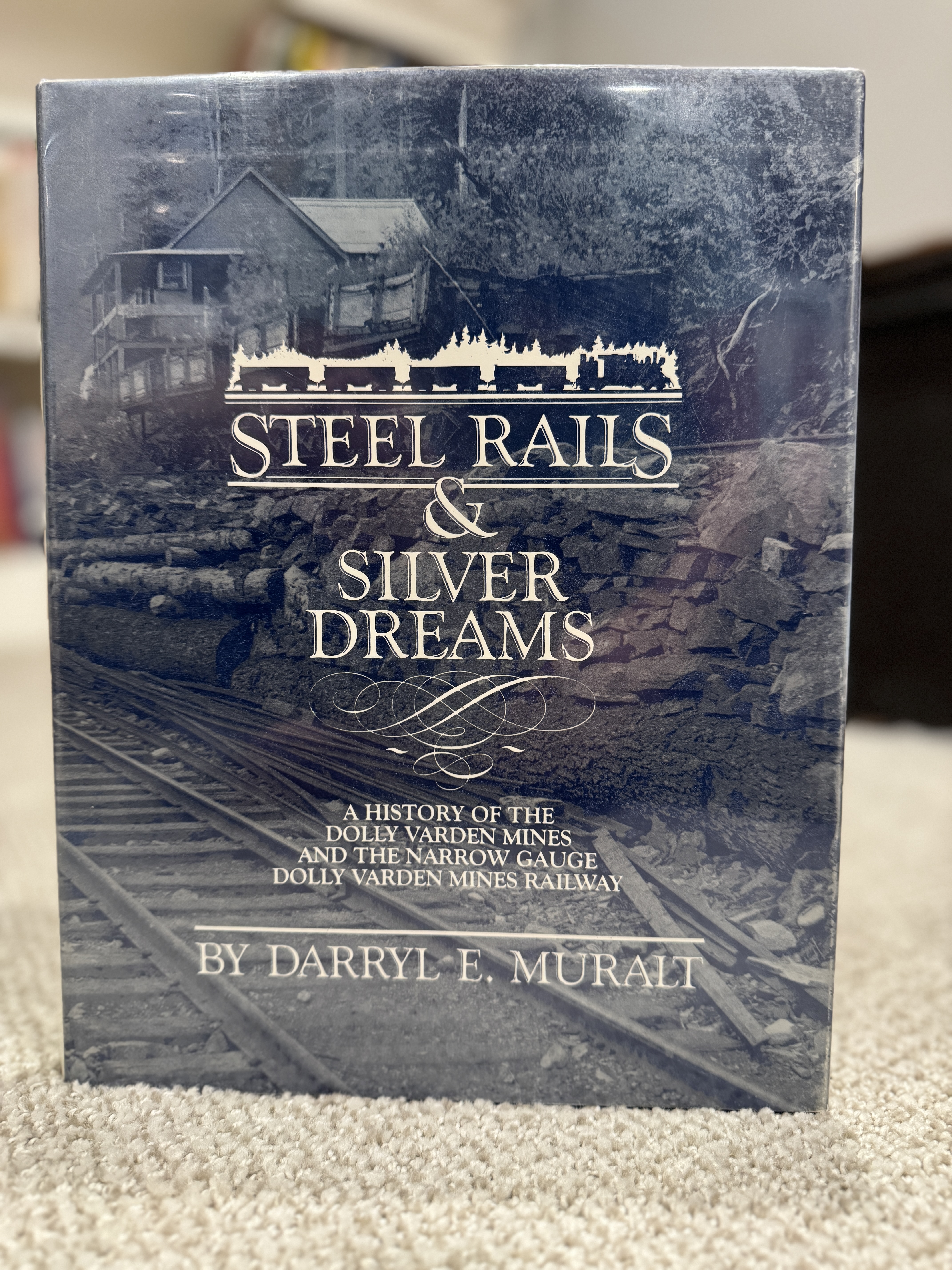 Steel Rails & Silver Dreams: A History of the Dolly Varden Mines and the Narrow Gauge Dolly Varden Mines Railway