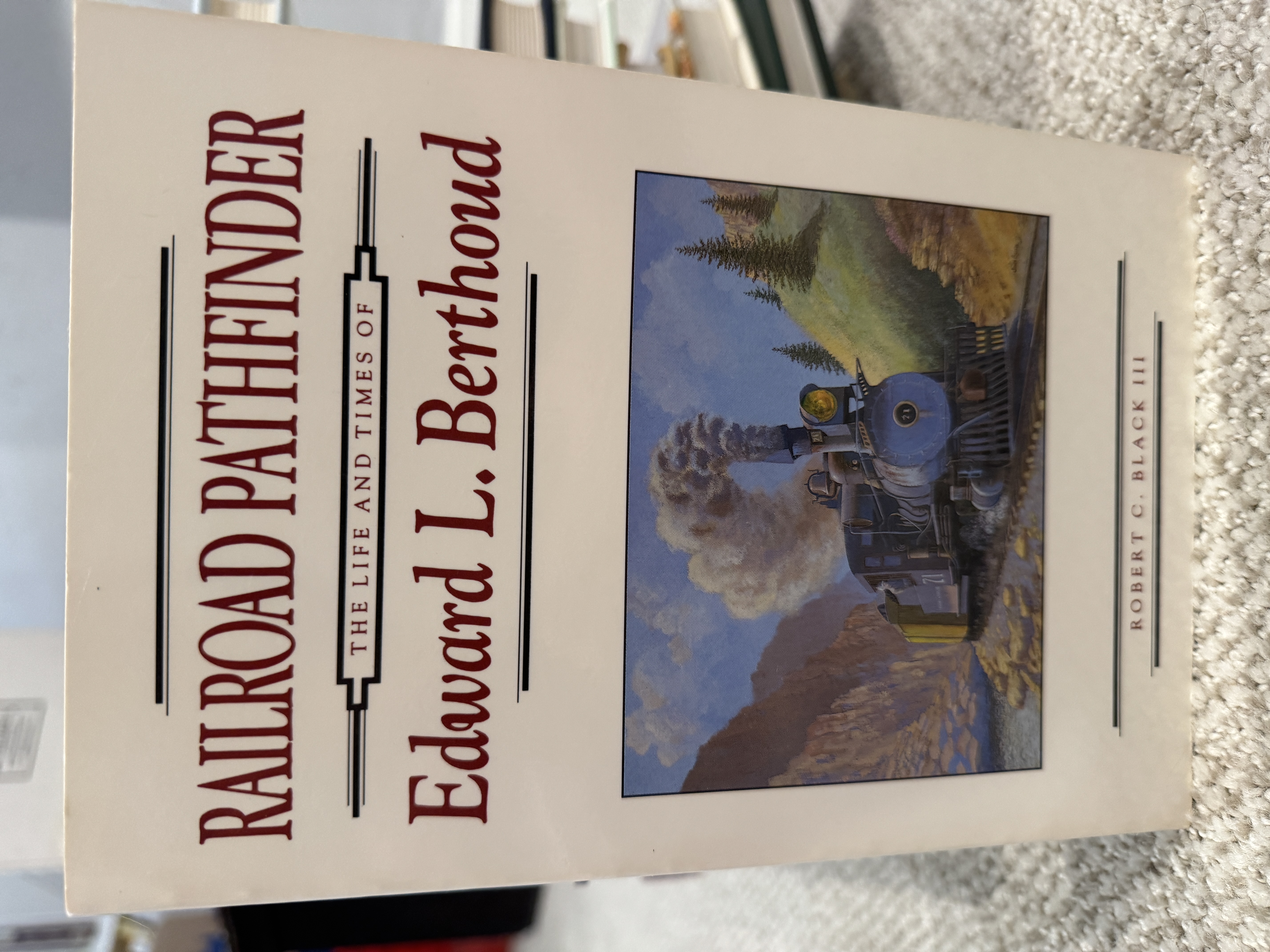 Railroad Pathfinder: The Life and Times of Edward L. Berthoud [Signed]