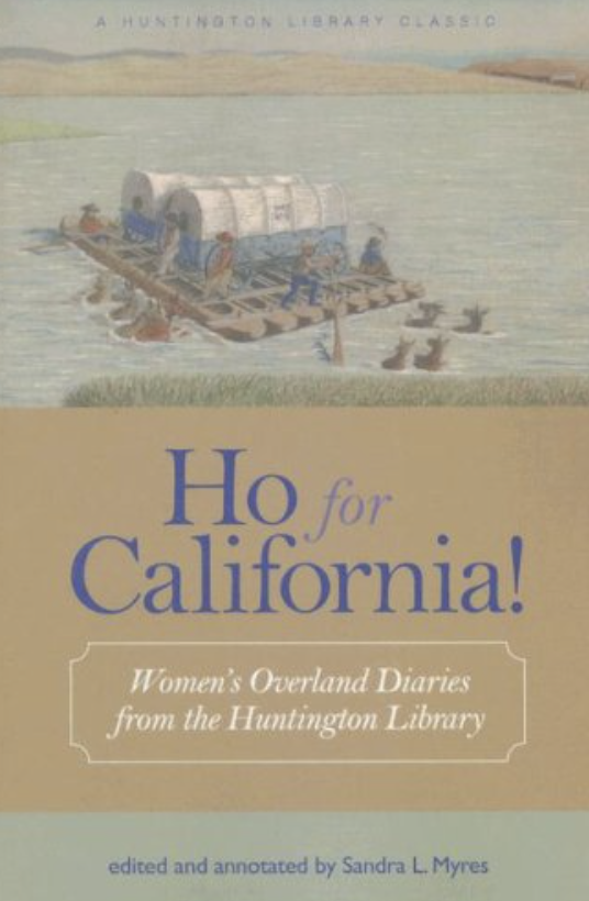 Ho for California! Women's Overland Diaries from the Huntington Library
