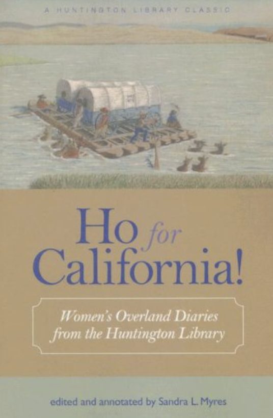 Ho for California! Women's Overland Diaries from the Huntington Library