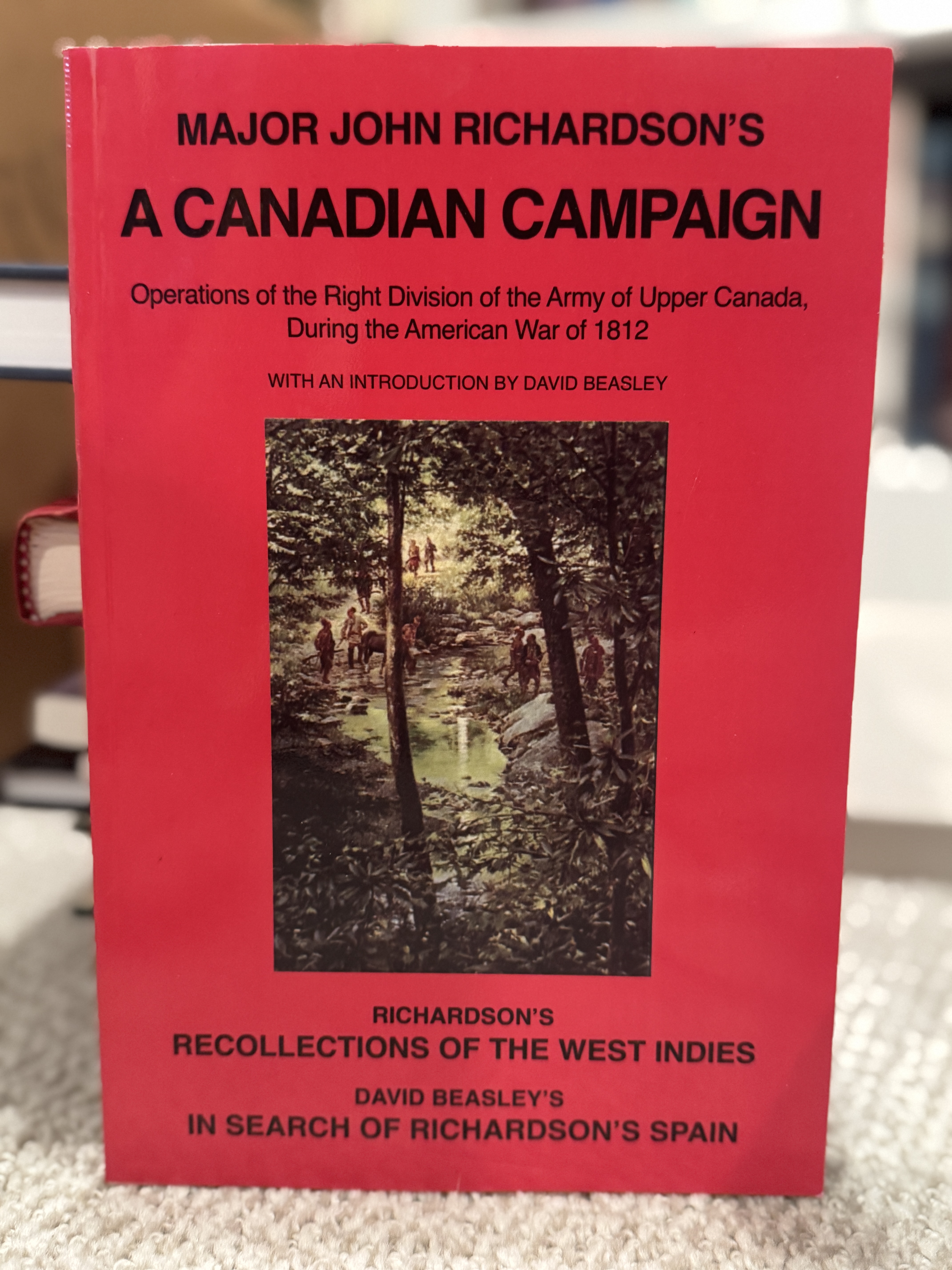 Major John Richardson's A Canadian Campaign: Operations of the Right Division of the Army of Upper Canada During the American War of 1812